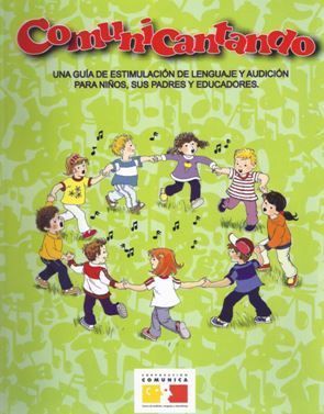 Comunicantando.Una guía de estimulación de Lenguaje y audición para niños, sus padres y educadores